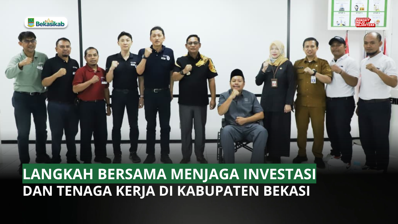 LANGKAH BERSAMA MENJAGA INVESTASI DAN TENAGA KERJA DI KABUPATEN BEKASI