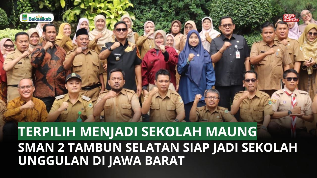 TERPILIH MENJADI SEKOLAH MAUNG, SMAN 2 TAMBUN SELATAN SIAP JADI SEKOLAH UNGGULAN DI JAWA BARAT